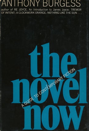 Item #45449] The Novel Now A Guide to Contemporary Fiction. Anthony Burgess