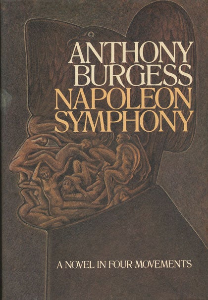 [Item #45450] Napoleon Symphony A Novel in Four Movements. Anthony Burgess.