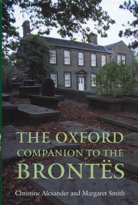 [Item #45451] The Oxford Companion to the Brontes. Christine Alexander, Margaret Smith.