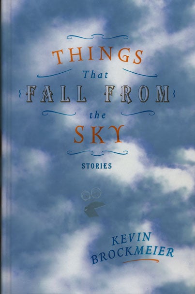 [Item #45714] Things That Fall from the Sky Stories. Kevin Brockmeier.