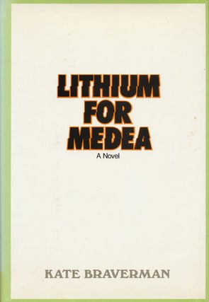 Item #45743] Lithium for Medea. Kate Braverman