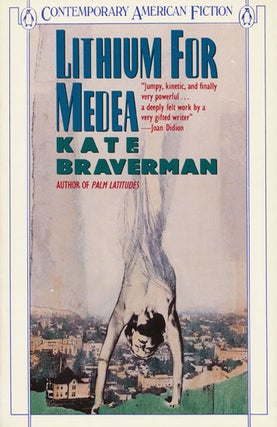Item #45871] Lithium for Medea. Kate Braverman