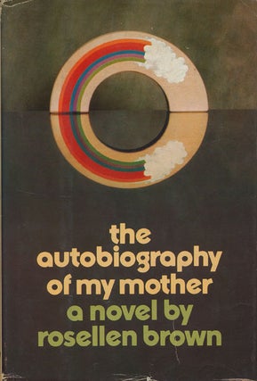 Item #46012] The Autobiography of My Mother. Rosellen Brown