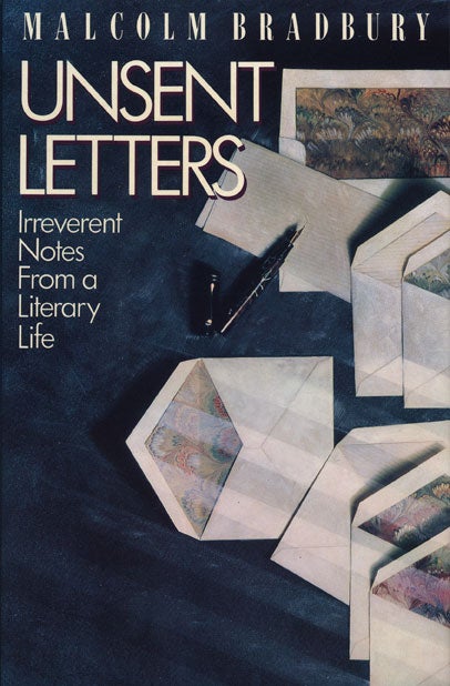 [Item #46050] Unsent Letters Irreverent Notes from a Literary Life. Malcolm Bradbury.