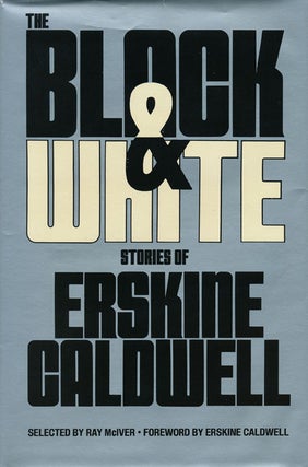 Item #46639] The Black & White Stories of Erskine Caldwell. Erskine Caldwell, Ray McIver