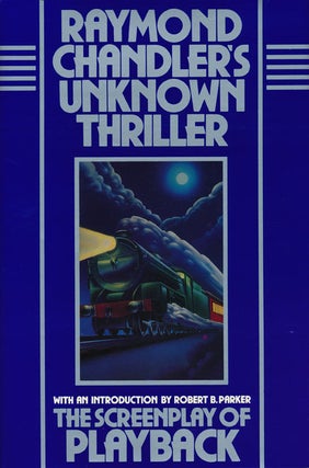 Item #46823] Raymond Chandler's Unknown Thriller The Screenplay of Playback. Raymond Chandler,...