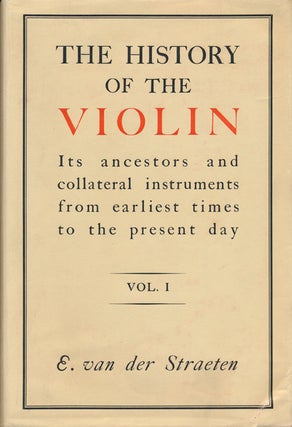 Item #46918] The History of the Violin (2 Volume Set) Its Ancestors and Collateral Instruments...