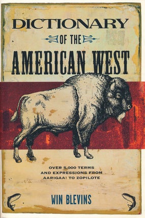 Item #47192] Dictionary of the American West Over 5,000 Terms from Aarigaa! to Zopilote. Win...