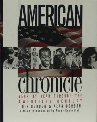 Item #47204] American Chronicle Year by Year Through the Twentieth Century. Lois Gordon, Alan...