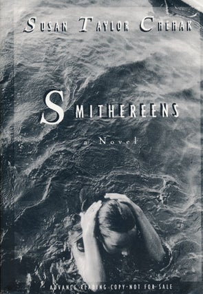 Item #47281] Smithereens A Novel. Susan Taylor Chehak