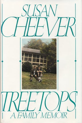 Item #47377] Treetops A Family Memoir. Susan Cheever