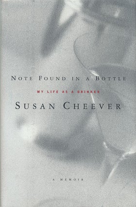 Item #47383] Note Found in a Bottle My Life As a Drinker. Susan Cheever