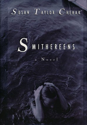 Item #47397] Smithereens A Novel. Susan Taylor Chehak