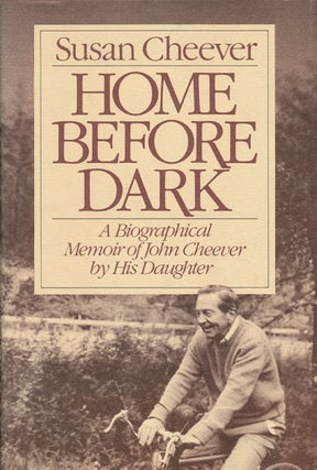Item #47401] Home before Dark A Biographical Memoir of John Cheever by His Daughter. Susan Cheever