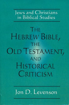 Item #47545] The Hebrew Bible, the Old Testament, and Historical Criticism Jews and Christians...