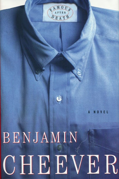 [Item #47589] Famous after Death A Novel. Benjamin Cheever.