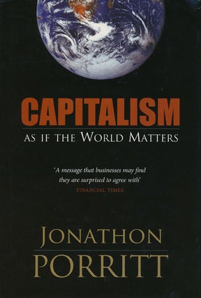 Item #47702] Capitalism As If the World Matters. Jonathon Porritt