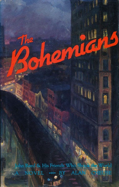 [Item #47829] The Bohemians John Reed & His Friends Who Shook the World. Alan Cheuse.