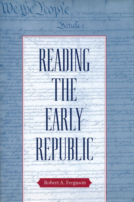 [Item #48118] Reading the Early Republic. Robert A. Ferguson.