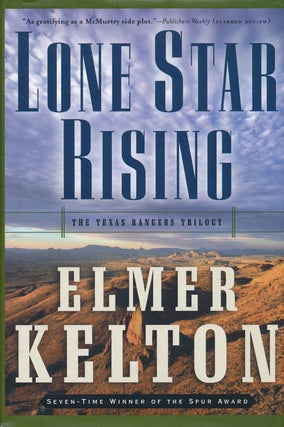 Item #48579] Lone Star Rising The Texas Rangers Trilogy. Elmer Kelton
