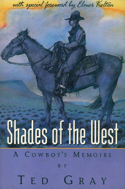 [Item #48580] Shades of the West A Cowboy's Memoirs. Ted Gray.