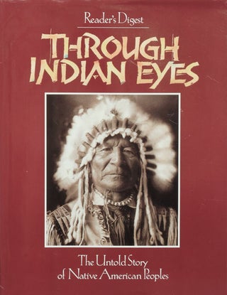 Item #48669] Through Indian Eyes The Untold Story of Native American Peoples. Of Reader's Digest
