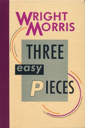 Item #48707] Three Easy Pieces. Wright Morris