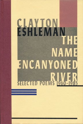 Item #48740] The Name Encanyoned River Selected Poems 1960-1985. Clayton Eshleman