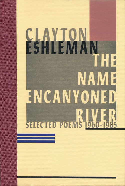 [Item #48740] The Name Encanyoned River Selected Poems 1960-1985. Clayton Eshleman.