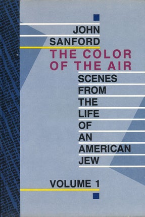 Item #48776] The Color of the Air Scenes from the Life of an American Jew Volume 1. John Sanford