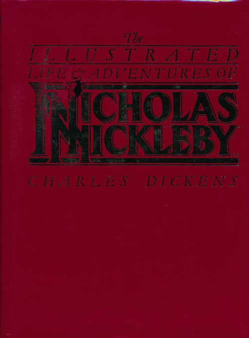 [Item #48946] The Illustrated Life and Adventures of Nicholas Nickleby. Charles Dickens.