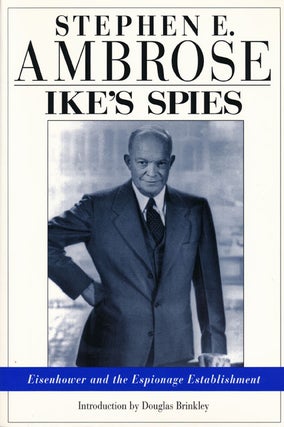 Item #48977] Ike's Spies Eisenhower and the Espionage Establishment. Stephen E. Ambrose