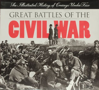 Item #49151] Great Battles of the Civil War An Illustrated History of Courage Under Fire. Neil...