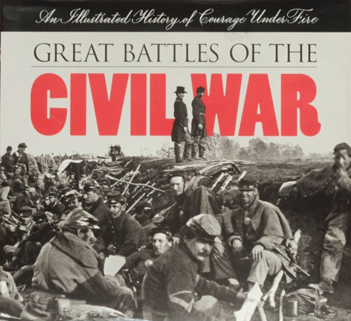 [Item #49151] Great Battles of the Civil War An Illustrated History of Courage Under Fire. Neil Kagan, Harris J. Andrews, Paula York-Soderlund.