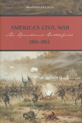 Item #49190] America's Civil War The Operational Battlefield, 1861-1863. Brian Holden Reid