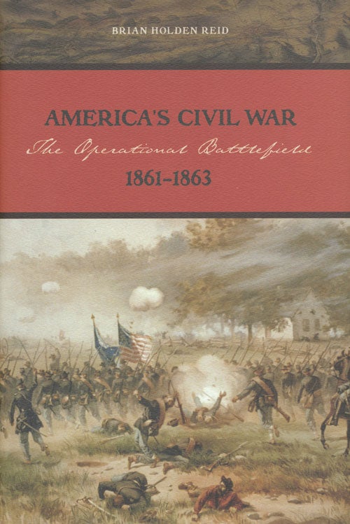 [Item #49190] America's Civil War The Operational Battlefield, 1861-1863. Brian Holden Reid.
