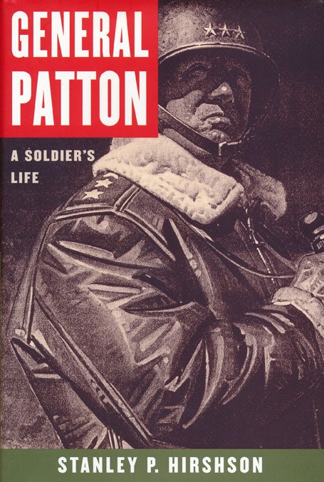 [Item #49212] General Patton: a Soldier's Life. Stanley P. Hirshson.