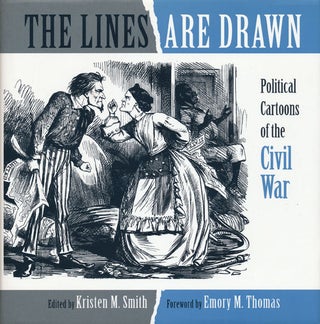 Item #49699] The Lines Are Drawn Political Cartoons of the Civil War. Kristen M. Smith