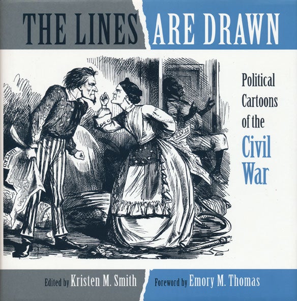 [Item #49699] The Lines Are Drawn Political Cartoons of the Civil War. Kristen M. Smith.