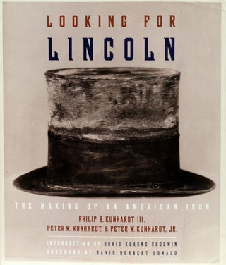 Item #49919] Looking for Lincoln The Making of an American Icon. Phillip B. Kunhardt Iii, Peter...