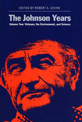 Item #50044] The Johnson Years Volume Two: Vietnam, the Environment, and Science. Robert A. Divine
