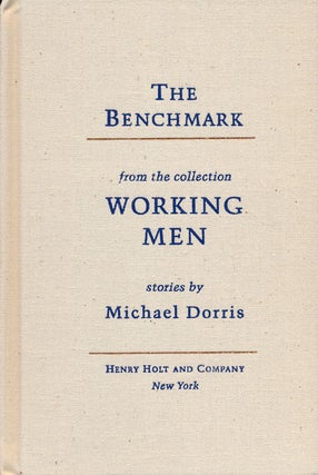 Item #50269] The Benchmark From the Collection, Working Men. Michael Dorris