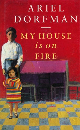 Item #50323] My House is on Fire. Ariel Dorfman