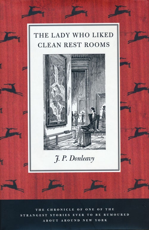 [Item #50338] The Lady Who Liked Clean Rest Rooms The Chronicle of One of the Strangest Stories Ever to be Rumoured about around New York. J. P. Donleavy.