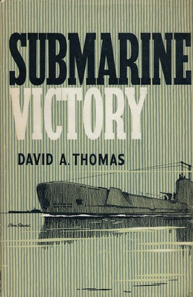 Item #50457] Submarine Victory The Story of British Submarines in World War II. David A. Thomas
