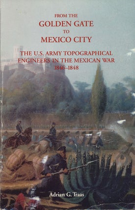 Item #50474] From the Golden Gate to Mexico City The US Army Topographical Engineers in the...