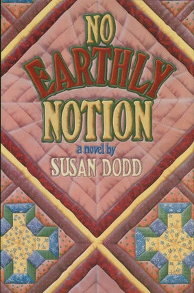 Item #50484] No Earthly Notion. Susan Dodd