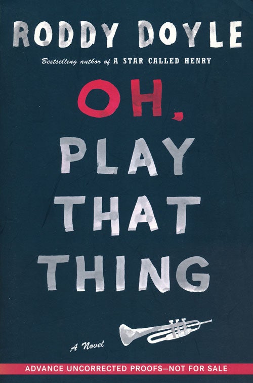 [Item #50527] Oh, Play That Thing. Roddy Doyle.