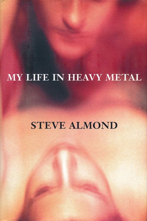 [Item #50608] My Life in Heavy Metal Stories. Steve Almond.