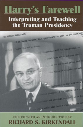 Item #51486] Harry's Farewell Interpreting and Teaching the Truman Presidency. Richard S....